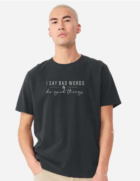 I Say Bad Words & Do Good Things Garment Dyed Tees