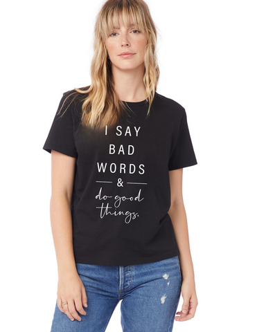 I Say Bad Words & Do Good Things women's go-to tee