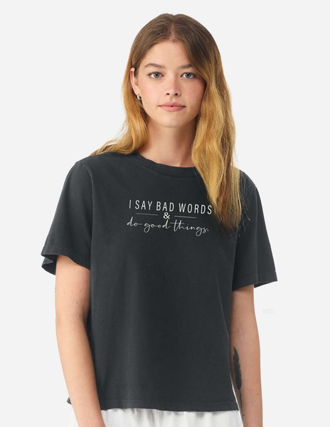 I Say Bad Words & Do Good Things Garment Dyed Tees