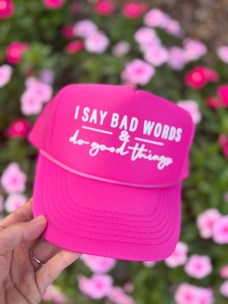 I Say Bad Words & Do Good Things trucker hat