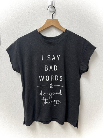 I Say Bad Words & Do Good Things women's tee