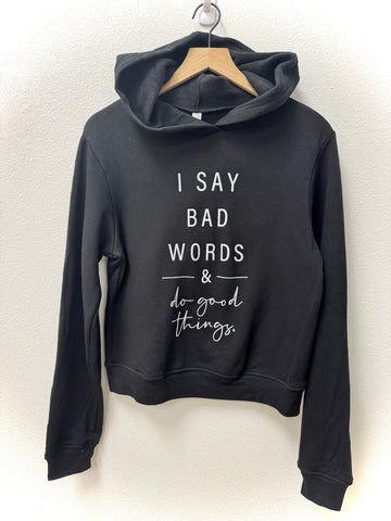 I Say Bad Words & Do Good Things Hoodie