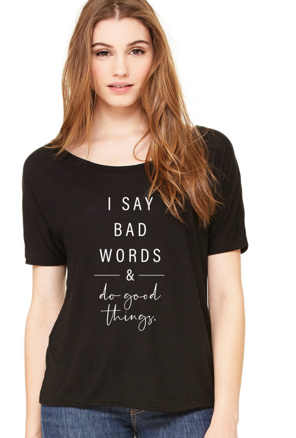 I Say Bad Words & Do Good Things slouchy tee
